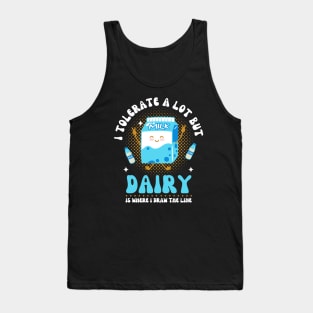 I Tolerate A Lot But Dairy Is Where I Draw The Line Tank Top